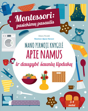 Montessori: pasiekimų pasaulis. Mano pirmoji knygelė apie namus ir daugybė šaunių lipdukų